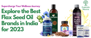 Explore-the-Best-Flax-Seed-Oil-Brands-in-India-for-2023